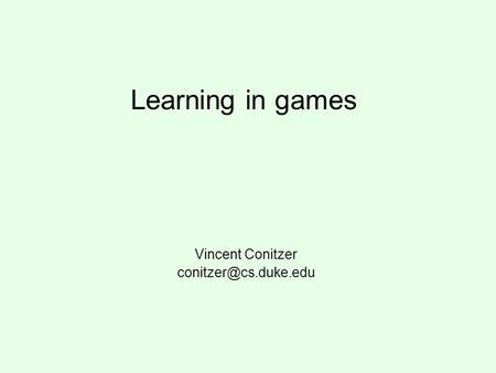 Learning in games Vincent Conitzer