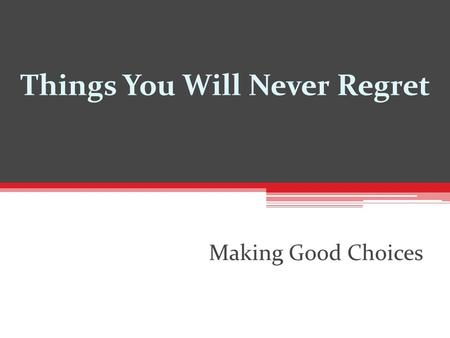 Things You Will Never Regret Making Good Choices.