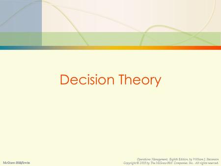 5s-1Decision Theory McGraw-Hill/Irwin Operations Management, Eighth Edition, by William J. Stevenson Copyright © 2005 by The McGraw-Hill Companies, Inc.