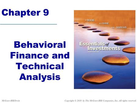 Chapter 9 Behavioral Finance and Technical Analysis Copyright © 2010 by The McGraw-Hill Companies, Inc. All rights reserved.McGraw-Hill/Irwin.