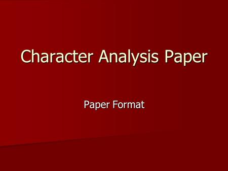 Character Analysis Paper Paper Format. COVER (Extra Credit) Construct a cover using a sheet of printer paper. Construct a cover using a sheet of printer.