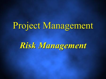 Project Management Risk Management. Outline 1.Introduction 2.Definition of Risk 3.Tolerance of Risk 4.Definition of Risk Management 5.Certainty, Risk,