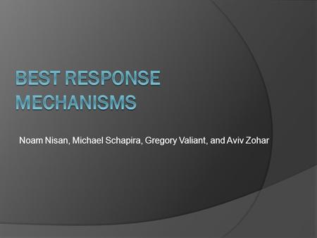Noam Nisan, Michael Schapira, Gregory Valiant, and Aviv Zohar.