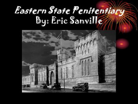 Eastern State Penitentiary By: Eric Sanville. Performance Expectation At the end of this lesson, you will:  Learn about two notorious prisoners who lived.