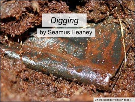Digging by Seamus Heaney F/H Link to Bitesize video on slide 4.