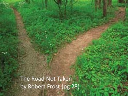 The Road Not Taken by Robert Frost (pg 28).