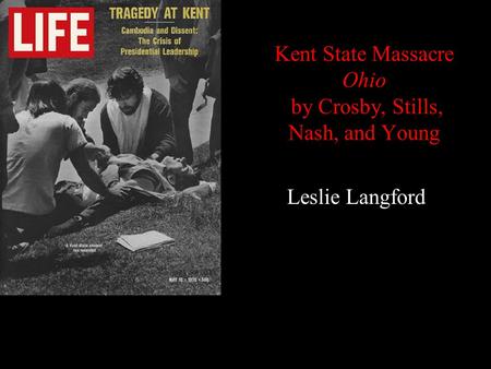 Kent State Massacre Ohio by Crosby, Stills, Nash, and Young Leslie Langford.