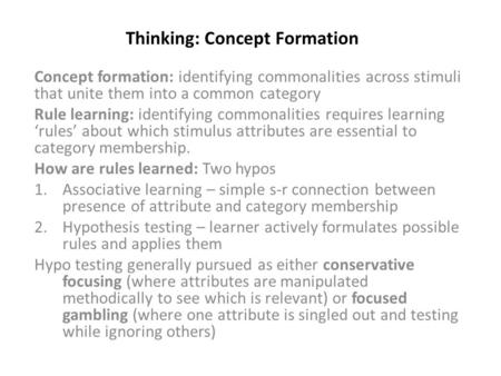 Thinking: Concept Formation Concept formation: identifying commonalities across stimuli that unite them into a common category Rule learning: identifying.