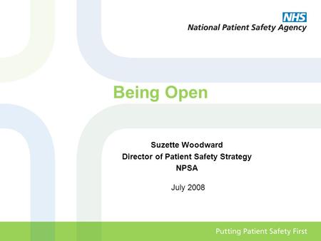 Being Open Suzette Woodward Director of Patient Safety Strategy NPSA July 2008.