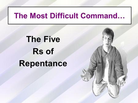 The Most Difficult Command… The Five Rs of Repentance.