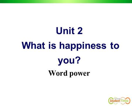 Unit 2 What is happiness to you? Word power. Brainstorming words related to emotions happy sad love joy/delight angry fear surprised excited regret anger.