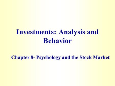 Investments: Analysis and Behavior Chapter 8- Psychology and the Stock Market.