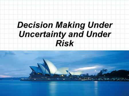 Decision Making Under Uncertainty and Under Risk