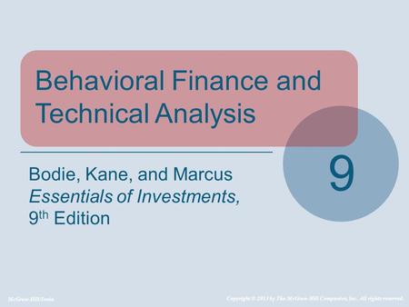 McGraw-Hill/Irwin Copyright © 2013 by The McGraw-Hill Companies, Inc. All rights reserved. Behavioral Finance and Technical Analysis 9 Bodie, Kane, and.