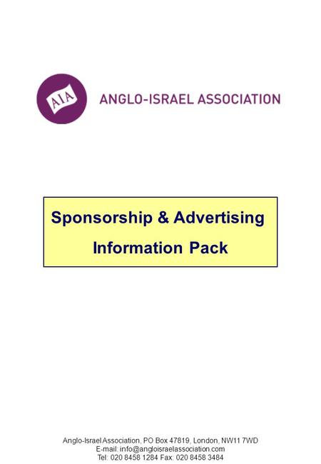 Anglo-Israel Association, PO Box 47819, London, NW11 7WD   Tel: 020 8458 1284 Fax: 020 8458 3484 Sponsorship & Advertising.