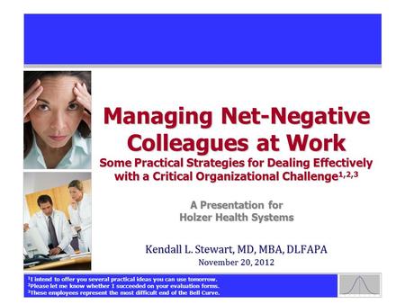 Managing Net-Negative Colleagues at Work Some Practical Strategies for Dealing Effectively with a Critical Organizational Challenge 1,2,3 A Presentation.