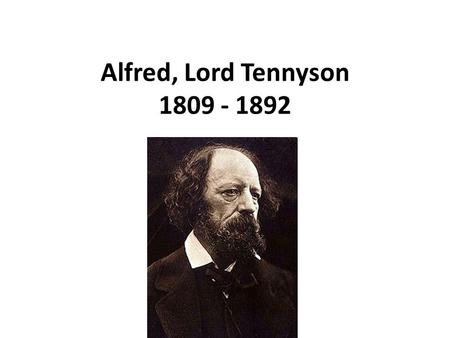 Alfred, Lord Tennyson 1809 - 1892. Charge of the Light Brigade Half a league, half a league, Half a league onward, All in the valley of Death Rode the.