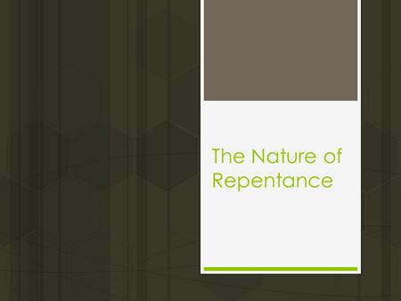 The Nature of Repentance. Introduction  John the Baptist and Jesus Christ emphasized the necessity of repentance (Matt. 3:1-2; 4:17; Luke 13:1-5). 