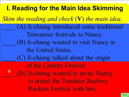 Skim the reading and check (V) the main idea. ____ (A) Ji-chiang introduced some traditional Taiwanese festivals to Nancy. ____ (B) Ji-chiang wanted to.