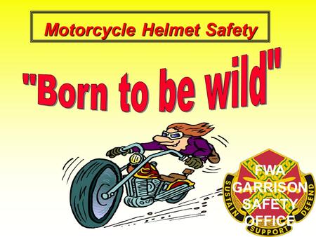 Motorcycle Helmet Safety FWA GARRISON SAFETY OFFICE.