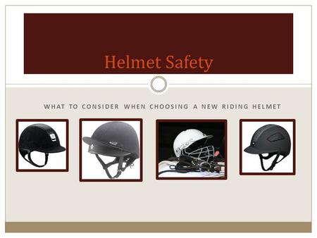 WHAT TO CONSIDER WHEN CHOOSING A NEW RIDING HELMET Helmet Safety.