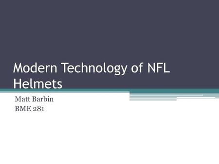 Modern Technology of NFL Helmets Matt Barbin BME 281.