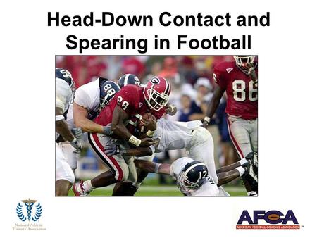 Head-Down Contact and Spearing in Football. Why Are We Here Today ?