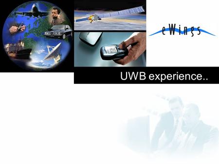 UWB experience.. Strictly Confidential Background and Market Founded at the end of 2002 in Bologna,Italy Design Team operates since 1992, now eWings.
