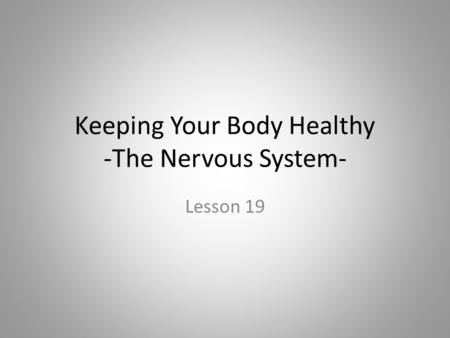 Keeping Your Body Healthy -The Nervous System- Lesson 19.