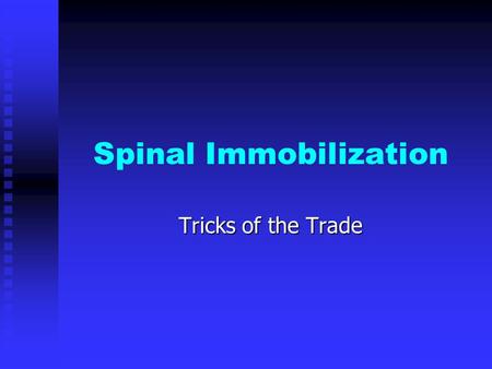 Spinal Immobilization Tricks of the Trade. Objectives Statistics Statistics Anatomy review Anatomy review Mechanism of injury Mechanism of injury Purpose.