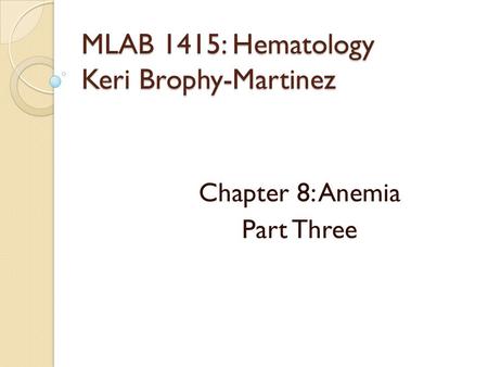 MLAB 1415: Hematology Keri Brophy-Martinez