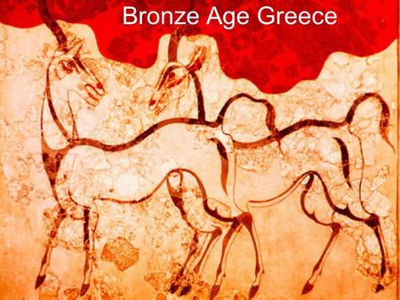 Bronze Age Greece.