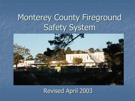 Monterey County Fireground Safety System Revised April 2003.