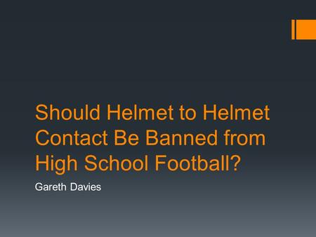 Should Helmet to Helmet Contact Be Banned from High School Football? Gareth Davies.