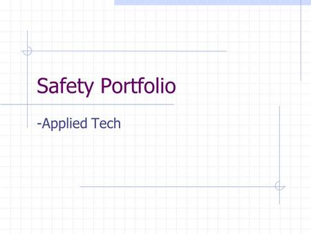 Safety Portfolio -Applied Tech. Table Of Contents: 1. Package Conveyors Safety 16. House Sheathing Safety 2. Always Use Safety Gear 17. Plumbing Safety.