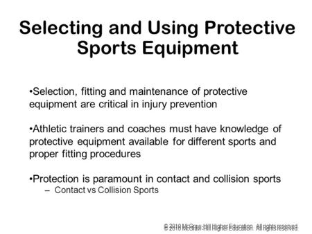 © 2010 McGraw-Hill Higher Education. All rights reserved. Selecting and Using Protective Sports Equipment Selection, fitting and maintenance of protective.
