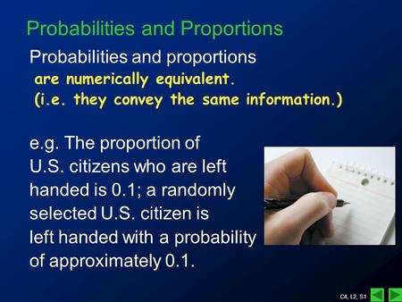C4, L2, S1 Probabilities and Proportions Probabilities and proportions are numerically equivalent. (i.e. they convey the same information.) e.g. The proportion.
