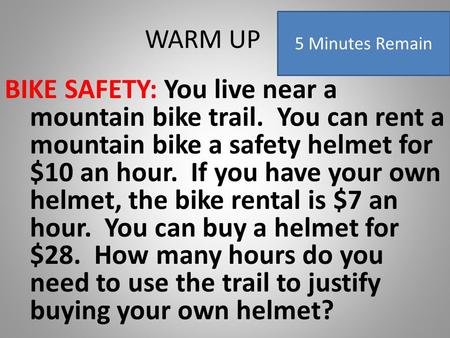 WARM UP BIKE SAFETY: You live near a mountain bike trail. You can rent a mountain bike a safety helmet for $10 an hour. If you have your own helmet, the.