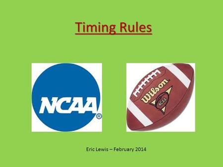 Timing Rules Eric Lewis – February 2014. Major Rule References: 2-20-1 Penalty (Zap-10) 2-29-1 Game Clock 2-29-2 Play Clock 3-2-2 Timing Adjustments 3-2-4.