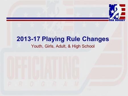 2013-17 Playing Rule Changes Youth, Girls, Adult, & High School.