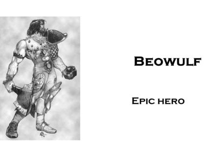 Beowulf Epic hero.