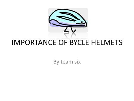IMPORTANCE OF BYCLE HELMETS