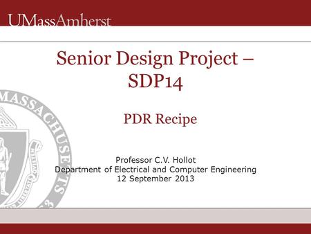 Professor C.V. Hollot Department of Electrical and Computer Engineering 12 September 2013 Senior Design Project – SDP14 PDR Recipe.