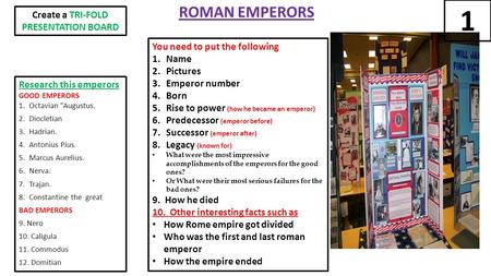 ROMAN EMPERORS Research this emperors GOOD EMPERORS 1.Octavian Augustus. 2.Diocletian 3.Hadrian. 4.Antonius Pius. 5.Marcus Aurelius. 6.Nerva. 7.Trajan.