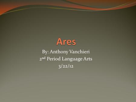 By: Anthony Vanchieri 2 nd Period Language Arts 3/22/12.