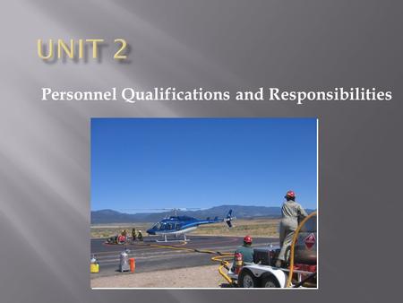 Personnel Qualifications and Responsibilities. Become familiar with:  Prescribed and wildland fire organizational structures.  Qualifications and responsibilities.