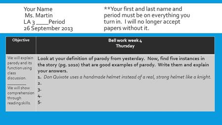Your Name Ms. Martin LA 3 ____Period 26 September 2013 Objective Bell work week 4 Thursday We will explain parody and its function using class discussion.