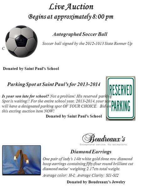 Live Auction Begins at approximately 8:00 pm Autographed Soccer Ball Soccer ball signed by the 2012-1013 State Runner Up Champs Donated by Saint Paul’s.