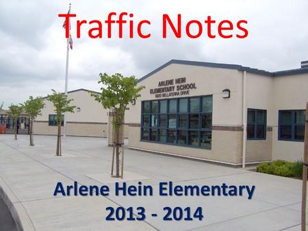 Traffic Notes Arlene Hein Elementary 2013 - 2014.