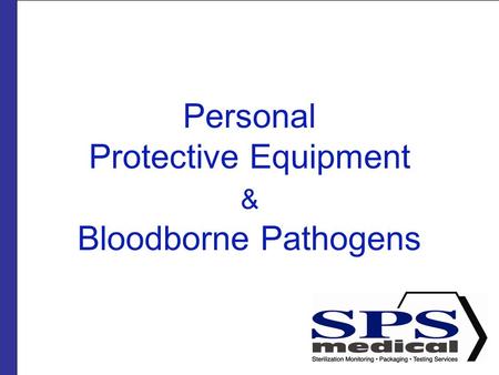 Personal Protective Equipment & Bloodborne Pathogens.